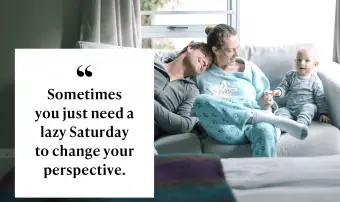 Někdy prostě potřebujete línou sobotu, abyste změnili svůj úhel pohledu.