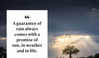 Záruka deště vždy přichází s příslibem slunce, v počasí a v životě.